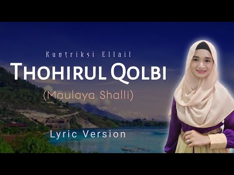 THOHIRUL QOLBI (Maulaya Shalli) - Full Liric Kuntriksi Ellail