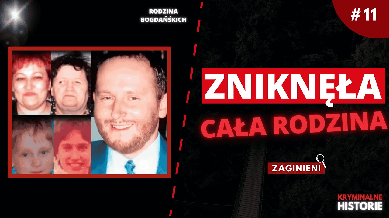 RODZINA BOGDAŃSKICH: 5 OSÓB ROZPŁYNĘŁO SIĘ W POWIETRZU? | ZAGINIENI #11