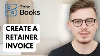 How To Create A Retainer Invoice In Zoho Books [2025 Guide]
