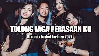 dj tolong jaga perasaan ku !! remix Funkot terbaru 2022