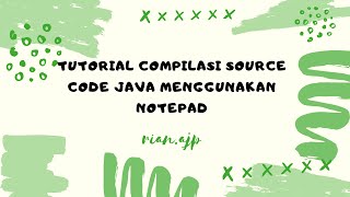 TUTORIAL COMPILASI SOURCE CODE JAVA MENGGUNAKAN NOTEPAD DI WINDOWS 10