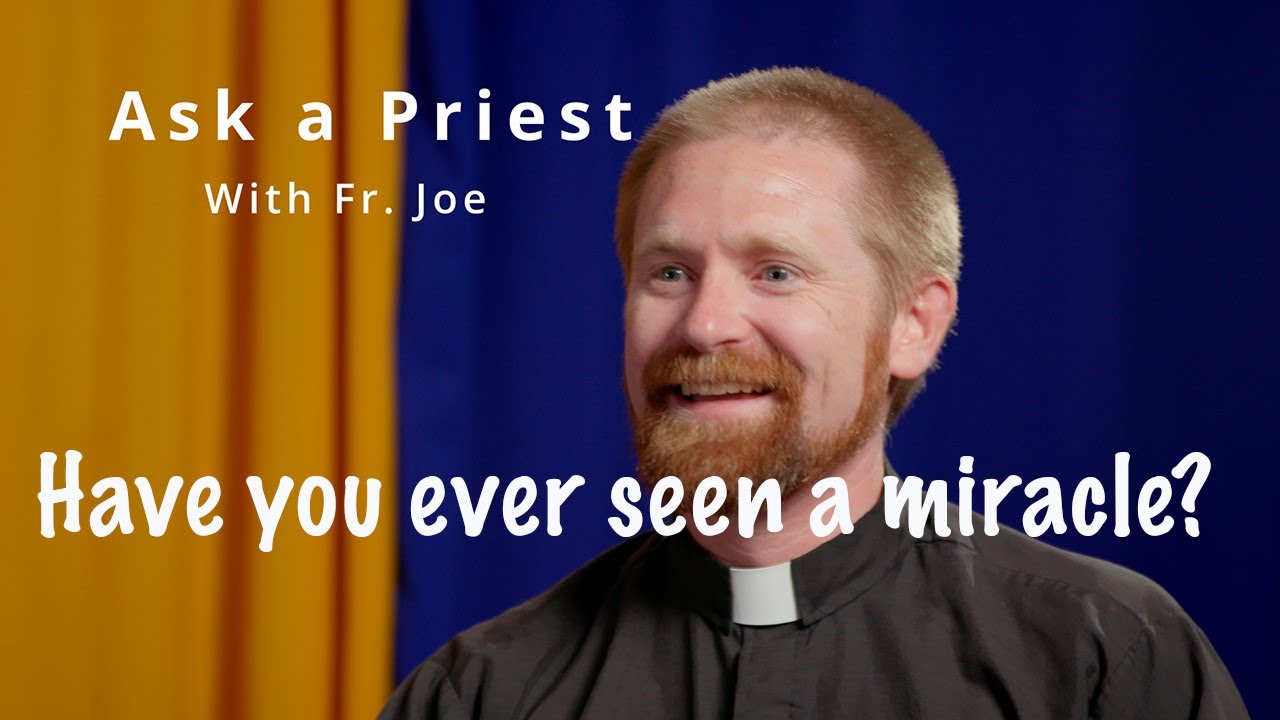 Ask a Priest: Have you ever seen a miracle?