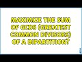 Maximize the sum of GCDs (Greatest Common Divisors) of a bipartition?