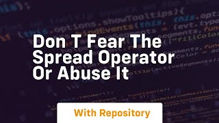 Don t fear the spread operator or abuse it