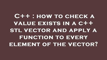 C++ : how to check a value exists in a c++ stl vector and apply a function to every element of the v