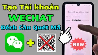 Hướng Dẫn Tạo Tài Khoản Wechat Không Cần Quét Mã Đơn Giản Nhất Cách Tạo Wechat Qq Thành Công