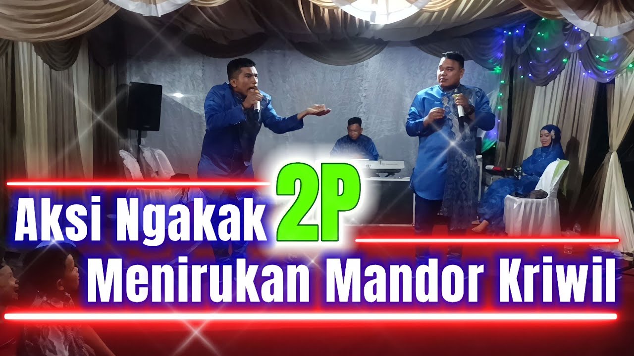 Aksi Ngakak 2P menirukan Mandor Kriwil || 2P ||