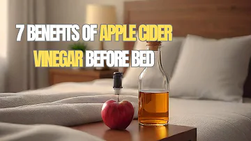 7 Benefits Of Apple Cider Vinegar Before Bed | Health and Well-Being