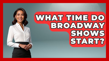 What Time Do Broadway Shows Start? - Broadway Behind The Curtain