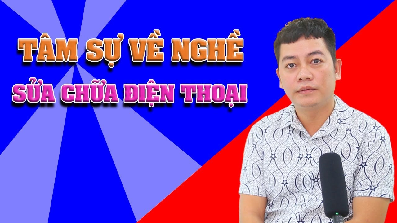 Tâm sự nghề sửa chữa Điện thoại & Laptop