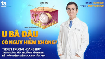 U bã đậu có nguy hiểm không? | ThS.BS Trương Hoàng Huy | CTCH Tâm Anh