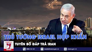 Thủ tướng Israel họp khẩn, tuyên bố đáp trả Iran - Tin thế giới - VNews