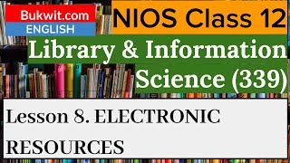 NIOS Class 12 Library and Information Science (339) : Lesson 8. ELECTRONIC RESOURCES Library Electronic Resources