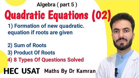 Lec 12: HEC USAT Maths/ Quadratic Equations ( part 2 ) By Dr Kamran Khan