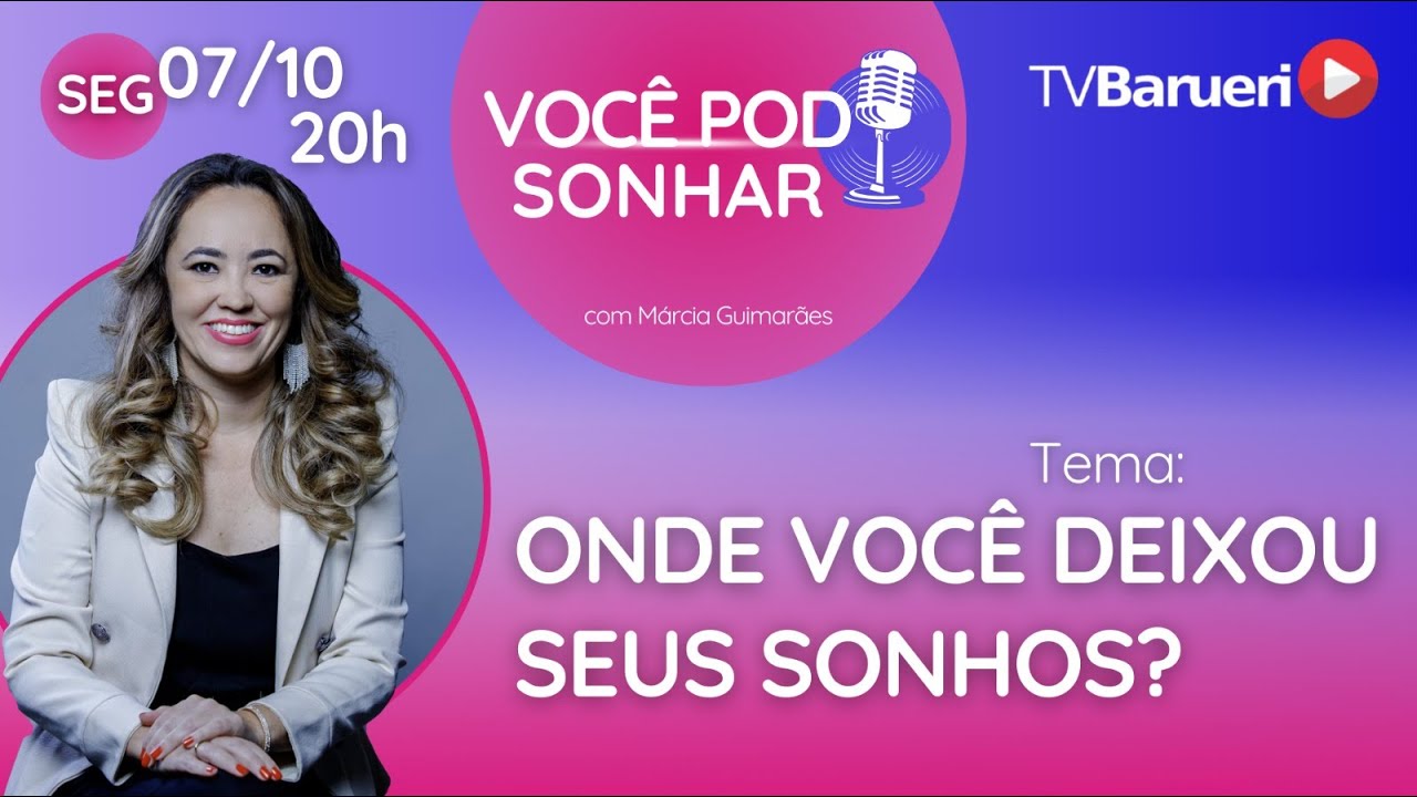 Onde Você Deixou Seus Sonhos? | Você Pod Sonhar – 07/10
