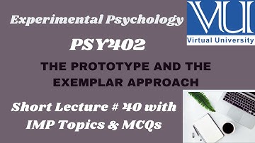 PSY402 Short lecture # 40 |THE PROTOTYPE AND THE EXEMPLAR APPROACH |Experimental PSY