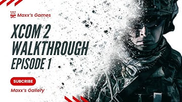 XCOM 2 Let’s Play | Episode 1 – Game Preview & Starting Walkthrough | Maxx’s Games