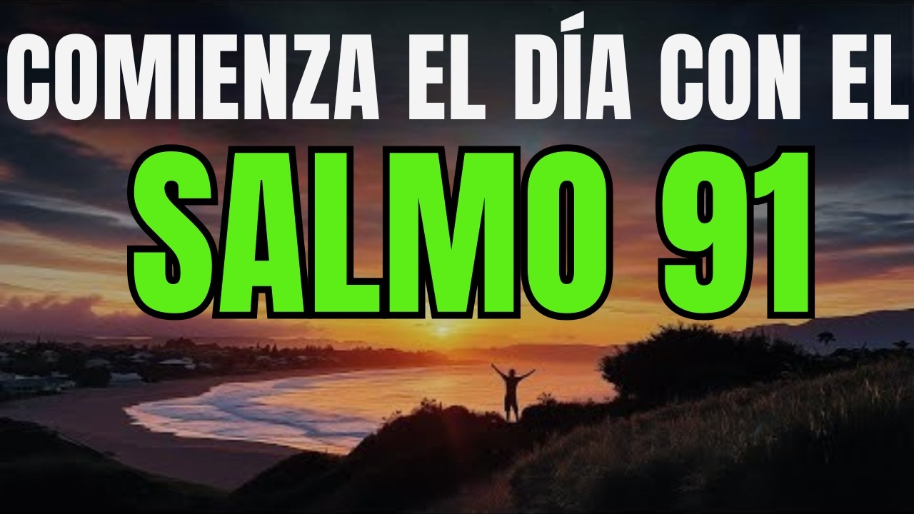 ORACIÓN PODEROSA de la MAÑANA con el SALMO 91 | Dios te PROTEGE de TODO MAL y Cubre tu Familia 🙏🔥