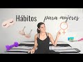 Hábitos para MUJERES. Positivos, saludables y necesarios. ¿Ya los tienes?