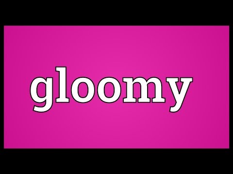 Gloomy Meaning