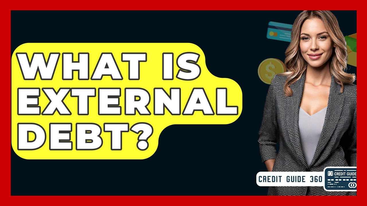 What Is External Debt? - CreditGuide360.com