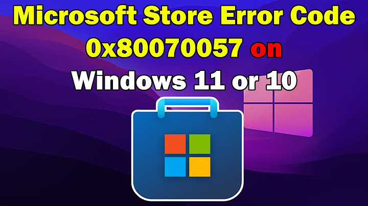 Sửa lỗi windows 10 không cài store 0x80070057 năm 2024