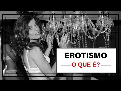 Vídeo: O Que é Erotismo