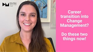 Career transition into Change Management? TWO TIPS!