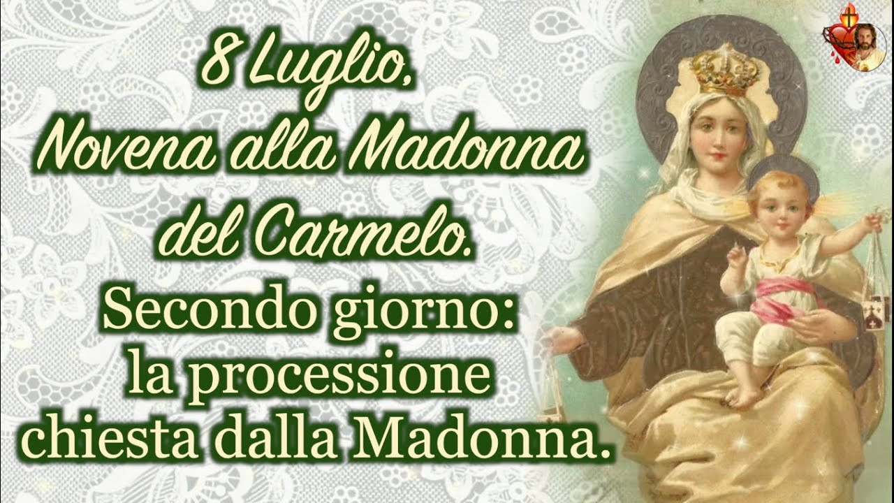 8 Luglio,🌷 Novena alla Madonna del Carmelo.Secondo giorno: la