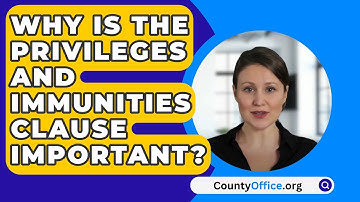 Why Is The Privileges And Immunities Clause Important? - CountyOffice.org