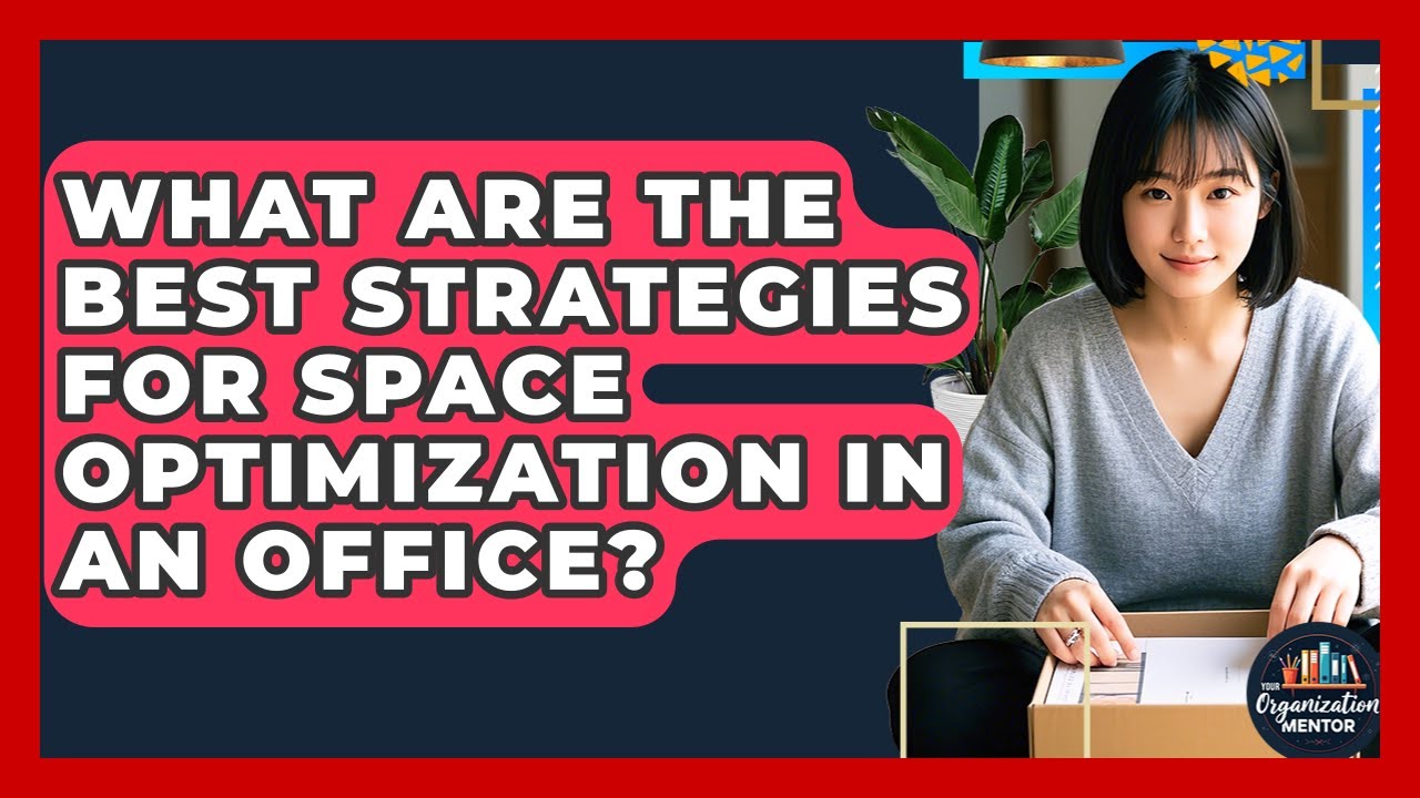 What Are the Best Strategies for Space Optimization in an Office? | Your Organization Mentor