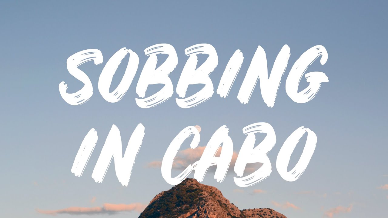 Blackbear - Sobbing In Cabo (Lyrics)