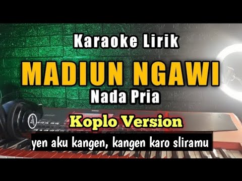 MADIUN NGAWI Karaoke Koplo Nada Pria - Yen aku kangen, kangen karo sliramu