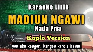 MADIUN NGAWI Karaoke Koplo Nada Pria - Yen aku kangen, kangen karo sliramu