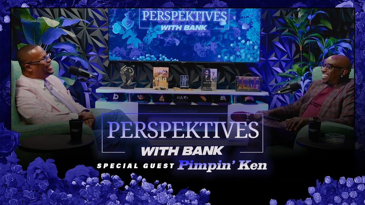Perspektives With Big Bank | Pimpin Ken