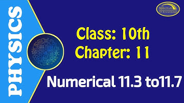 Physics Class 10 Ch 11 Numerical 11.3 to 11.7 Spectrum of Knowledge