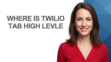Where Is Twilio Tab High Levle - AshleyHowTo