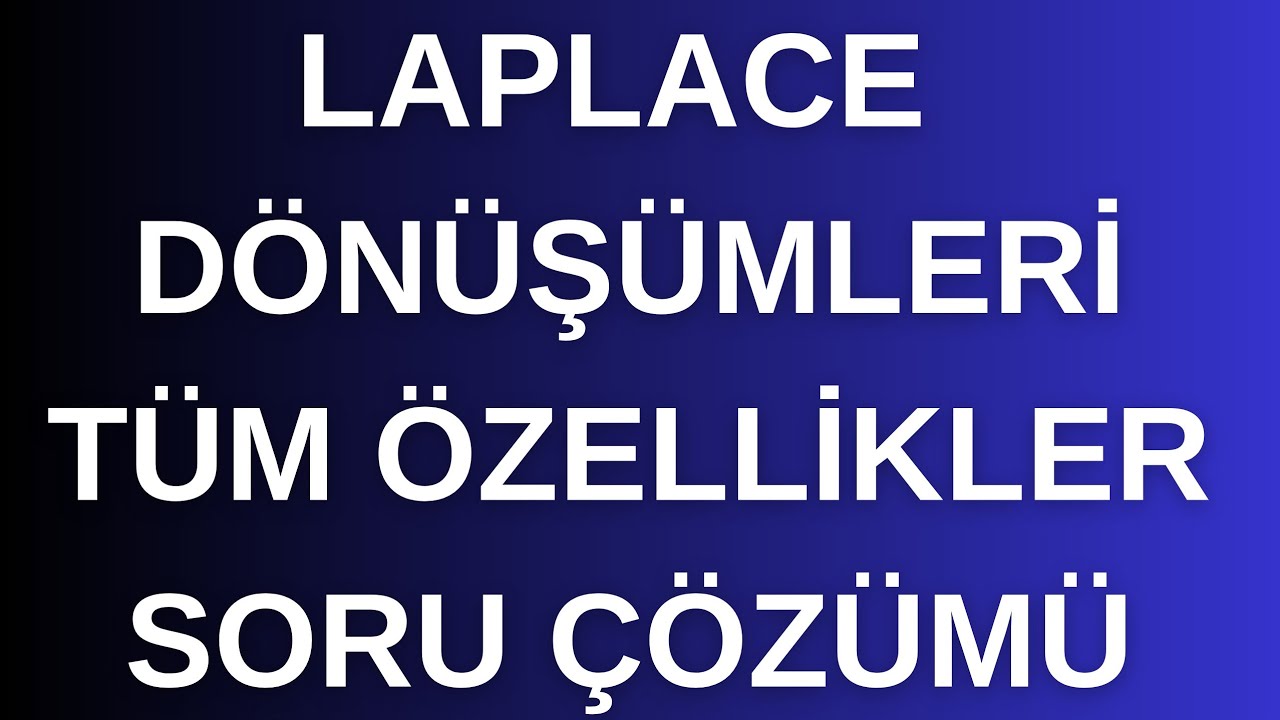 Laplace Dönüşümü Nedir? Tüm Özellikler Özet Ders Notu ve Sınava Hazırlık Serisi -1
