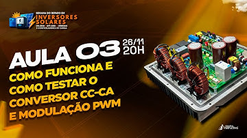 LIVE 920 - AULA 3 - Como Funciona e como testar o Conversor CC-CA e Modulação PWM