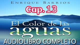 🌊 El COLOR de las AGUAS Enrique Barrios AUDIOLIBRO 🎧 | CAPÍTULO 13🎙️