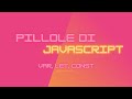 Pillole di Javascript 03 - VAR LET CONST