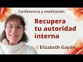 Meditación: “Recupera tu autoridad interna”, con Elizabeth Gayán