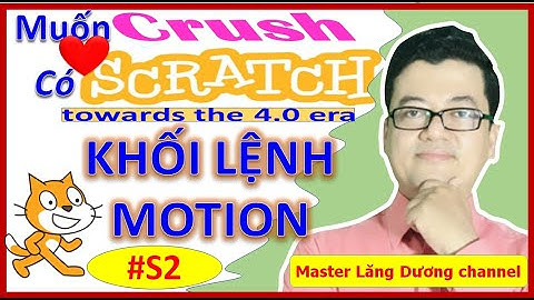 #S2 MUỐN CRUSH CÓ SCRATCH | Khối lệnh MOTION | Towards the 4.0 era