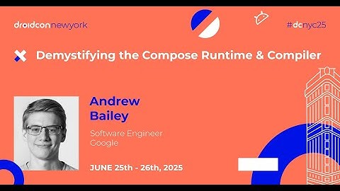 Demystifying the Compose Runtime & Compiler - Andrew Bailey | droidcon New York 2025
