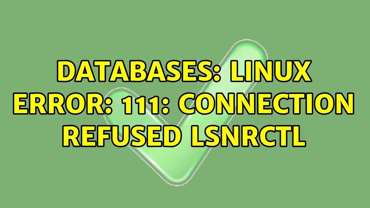 Databases: Linux Error: 111: Connection refused LSNRCTL - YouTube