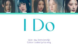 (G)I- Dle “I Do” Colour Coded Lyrics