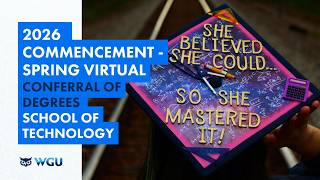 School of Technology - Conferral of Degrees - WGU 2026 Spring Virtual Commencement