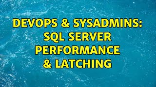 DevOps & SysAdmins: SQL Server Performance & Latching (3 Solutions!!) Profile