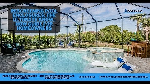 Rescreening Pool Enclosures  The Ultimate Know How Guide for Homeowners