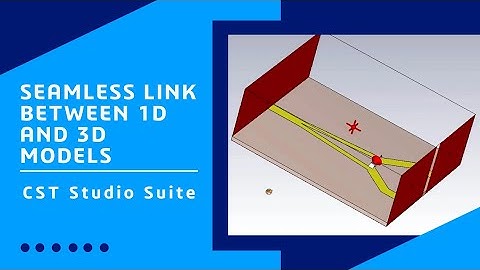 Seamless link between 1D and 3D models | CST Studio Suite